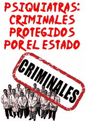 Psiquiatras: Criminales protegidos por el Estado